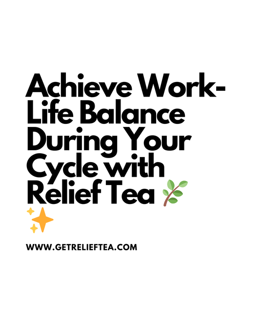 Achieve Work-Life Balance During Your Cycle with Relief Tea 🌿✨