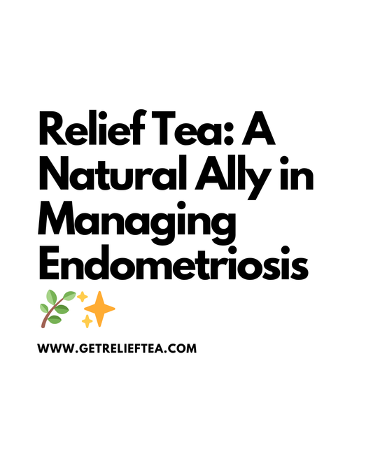 Relief Tea: A Natural Ally in Managing Endometriosis 🌿✨