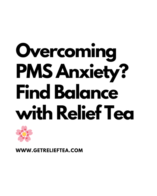 Managing Menstrual Anxiety with Relief Tea 🌿✨